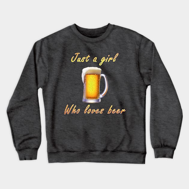 Just a girl who loves beer Crewneck Sweatshirt by nidesign